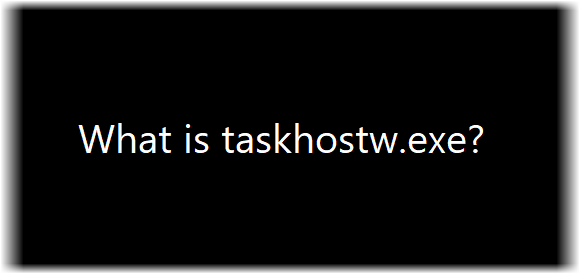 taskhostw.exeは何ですか？ウイルスですか？