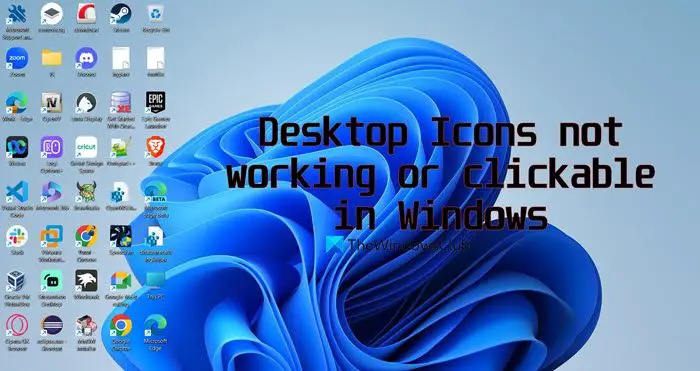 Windows 11 でデスクトップ アイコンが機能しない、またはクリックできない
