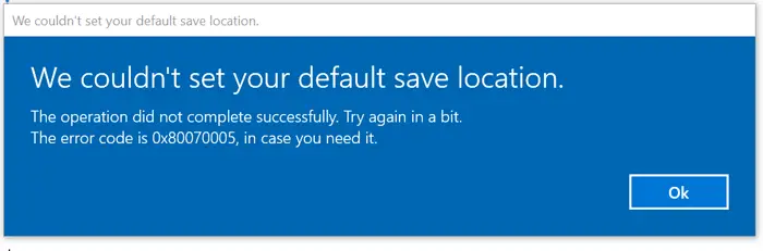 デフォルトの保存場所を設定できませんでした。Windows 11/10 のエラー 0x80070005