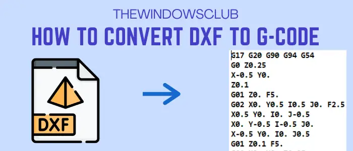Windows 11/10でDXFをGCodeに変換する方法