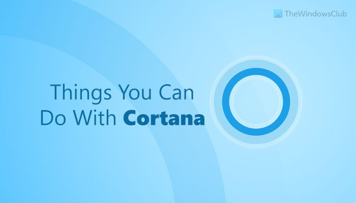 Windows 11/10 の Cortana でできる 10 のこと