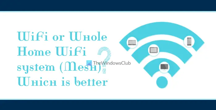 Wi-Fi または家全体 Wi-Fi システム (メッシュ);どちらが良いでしょうか？