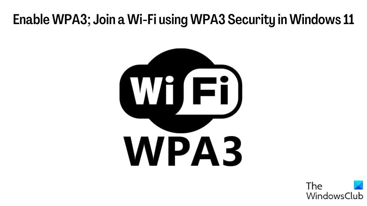 WPA3を有効にします。 Windows 11 で WPA3 セキュリティを使用して Wi-Fi に接続する