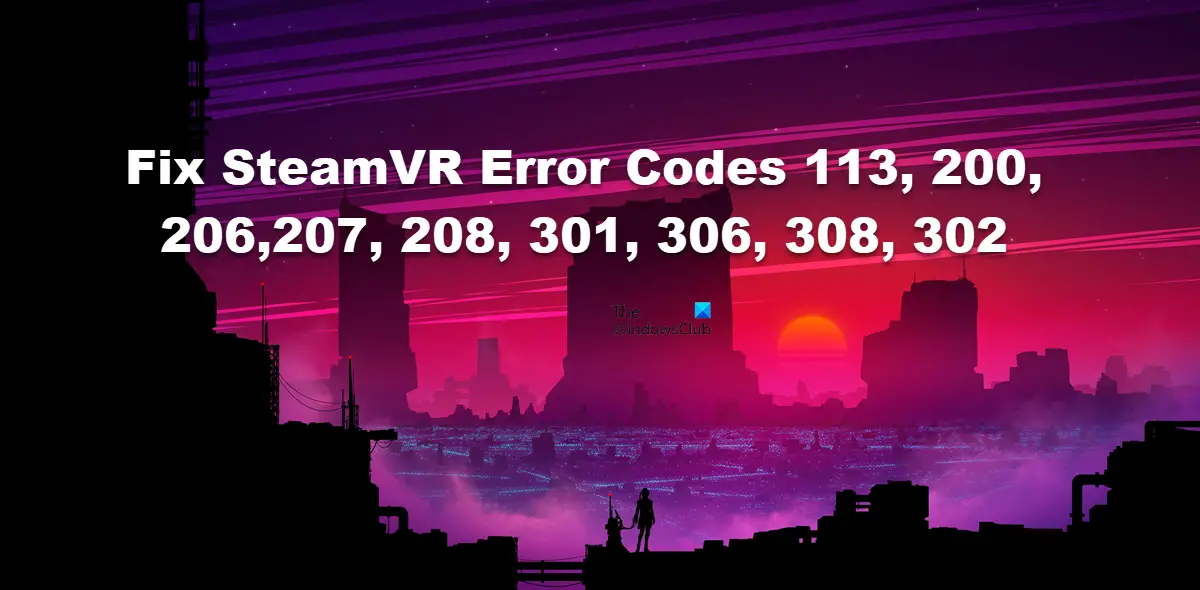 SteamVR エラーコード 113、200、206、207、208、301、306、308、302 を修正