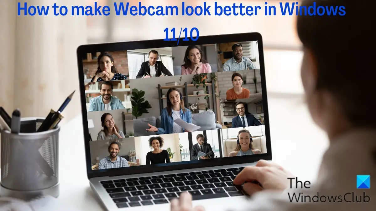 Windows 11/10 で Web カメラの見栄えを良くする方法
