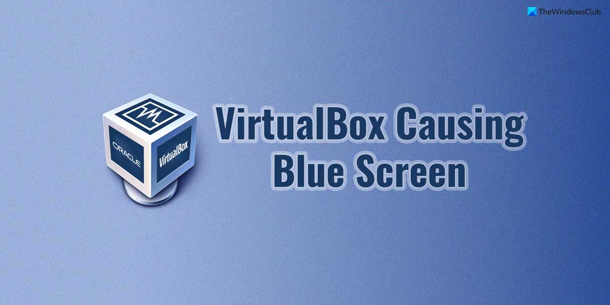 VirtualBox が Windows 11/10 でブルー スクリーンを引き起こす