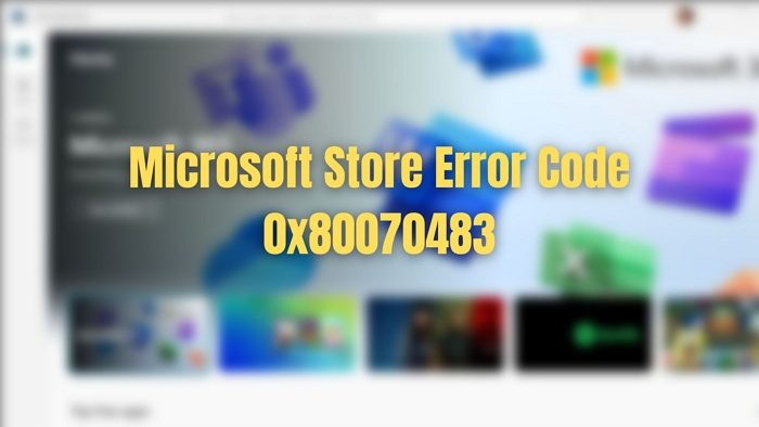 Windows 11/10のMicrosoft Storeエラーコード0x80070483を修正する