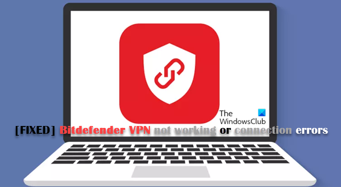 Bitdefender VPN が Windows 11/10 で動作しない