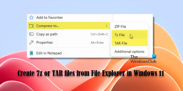 Create 7z or TAR files from File Explorer in Windows 11