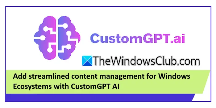 CustomGPTAIを使用してWindowsエコシステムの合理化されたコンテンツ管理を追加